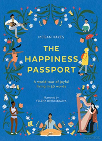 The Happiness Passport: A world tour of joyful living in 50 words - Megan C Hayes [KSIĄŻKA]