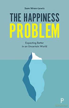 The Happiness Problem: Expecting Better in an Uncertain World - Sam Wren-Lewis [KSIĄŻKA]
