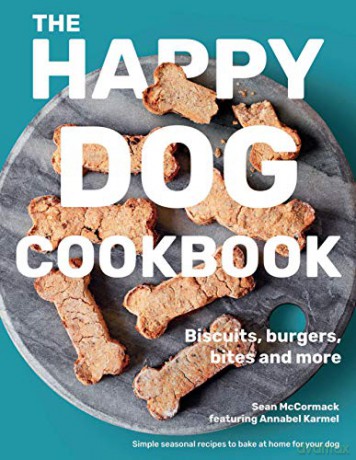 The Happy Dog Cookbook: Biscuits, Burgers, Bites and More: Biscuits, Burgers, Bites and More: Simple Seasonal Recipes to Bake at Home for Your Dog - Sean McCormack [KSIĄŻKA]