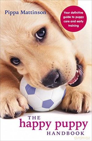 The Happy Puppy Handbook: Your Definitive Guide to Puppy Care and Early Training - Pippa Mattinson [KSIĄŻKA]