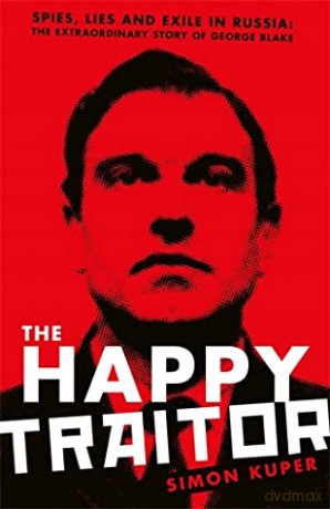 The Happy Traitor: Spies, Lies and Exile in Russia: The Extraordinary Story of George Blake - Simon Kuper [KSIĄŻKA]