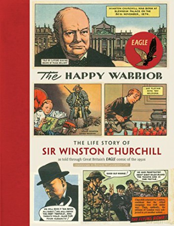 The Happy Warrior: The Life Story of Sir Winston Churchill as Told Through the Eagle Comic of the 1950's Eagle Comics - Richard M. Langworth [KSIĄŻKA]