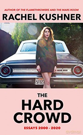 The Hard Crowd: Essays 2000-2020 - Rachel Kushner [KSIĄŻKA]
