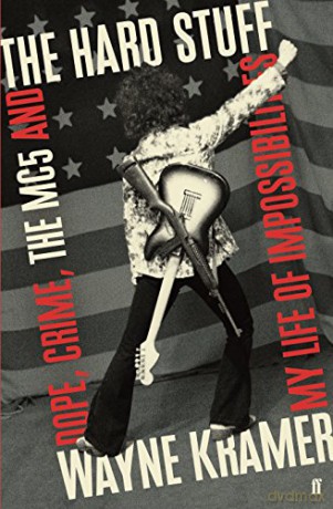 The Hard Stuff: Dope, Crime, The MC5, and My Life of Impossibilities - Wayne Kramer [KSIĄŻKA]