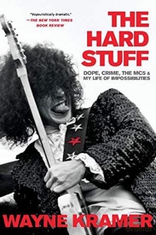 The Hard Stuff: Dope, Crime, the Mc5, and My Life of Impossibilities - Wayne Kramer [KSIĄŻKA]