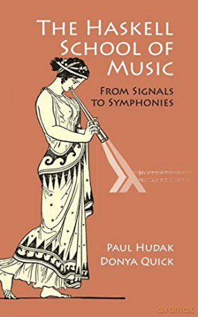 The Haskell School of Music: From Signals to Symphonies - Paul Hudak [KSIĄŻKA]