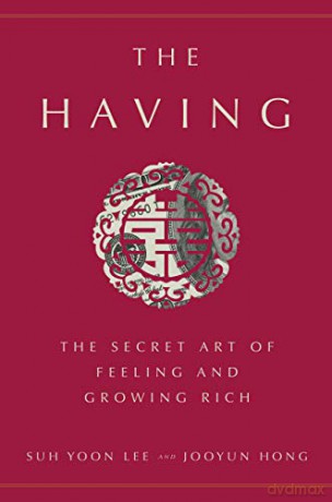 The Having: The Secret Art of Feeling and Growing Rich - Suh Yoon Lee [KSIĄŻKA]