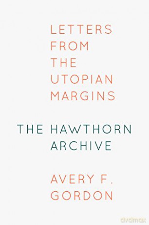 The Hawthorn Archive: Letters from the Utopian Margins - Avery F. Gordon [KSIĄŻKA]