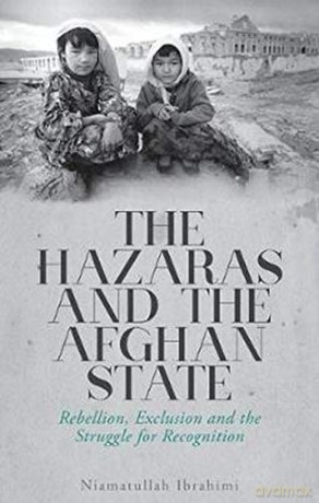 The Hazaras and the Afghan State: Rebellion, Exclusion and the Struggle for Recognition - Niamatullah Ibrahimi [KSIĄŻKA]