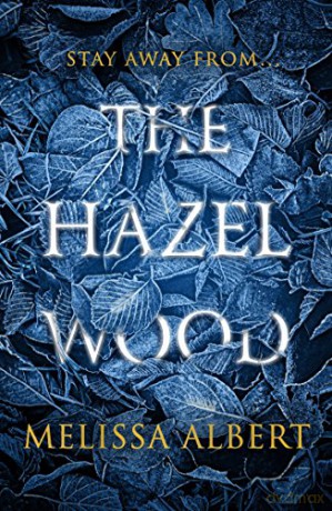 The Hazel Wood: Melissa Albert - Melissa Albert [KSIĄŻKA]
