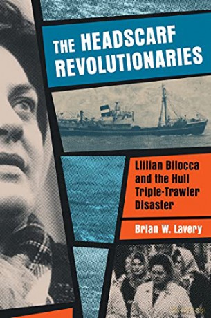 The Headscarf Revolutionaries: Lillian Bilocca and the Hull Triple-Trawler Disaster - Brian W. Lavery [KSIĄŻKA]