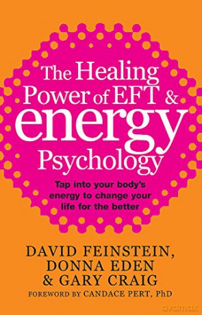The Healing Power Of EFT and Energy Psychology: Tap into your body's energy to change your life for the better - Donna Eden [KSIĄŻKA]