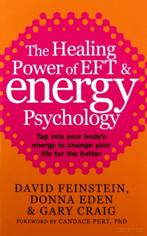 The Healing Power Of EFT and Energy Psychology: Tap into your body's energy to change your life for the better - Donna Eden [KSIĄŻKA]