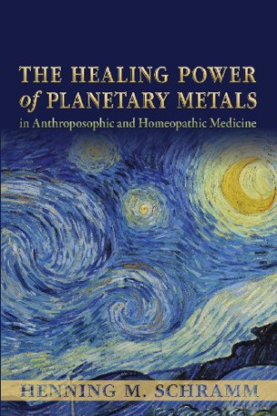 The Healing Power of Planetary Metals in Anthroposophic and Homeopathic Medicine - Henning M. Schramm [KSIĄŻKA]
