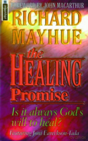The Healing Promise: Is it always God's will to heal - Richard Mayhue [KSIĄŻKA]