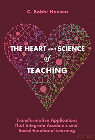The Heart and Science of Teaching: Powerful Applications to Link Academic and Social-Emotional Learning, K-12 [KSIĄŻKA]