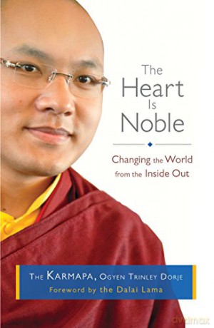 The Heart is Noble: Changing the World from the Inside out - Ogyen Trinley Dorje Karmapa [KSIĄŻKA]