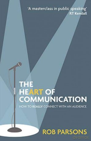 The Heart of Communication: How to really connect with an audience - Rob Parsons [KSIĄŻKA]