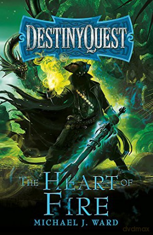 The Heart of Fire: DestinyQuest Book 2 - Michael J. Ward [KSIĄŻKA]