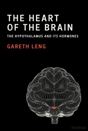 The Heart of the Brain: The Hypothalamus and Its Hormones The MIT Press - Gareth Leng [KSIĄŻKA]