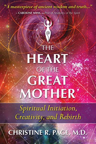 The Heart of the Great Mother: Spiritual Initiation, Creativity, and Rebirth - Christine R. Page M.D. [KSIĄŻKA]