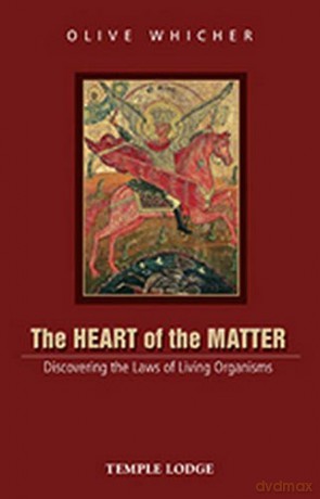The Heart of the Matter: Discovering the Laws of Living Organisms - Olive Whicher [KSIĄŻKA]