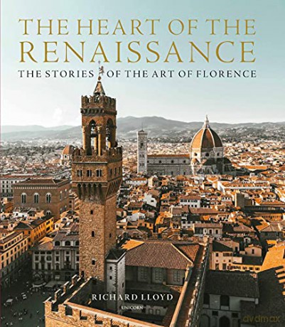 The Heart of the Renaissance: The Stories of the Art of Florence - Richard Lloyd [KSIĄŻKA]
