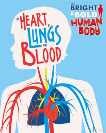 The Heart, Lungs, and Blood The Bright and Bold Human Body - Izzi Howell [KSIĄŻKA]