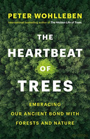 The Heartbeat of Trees: Embracing Our Ancient Bond with Forests and Nature - Peter Wohlleben [KSIĄŻKA]