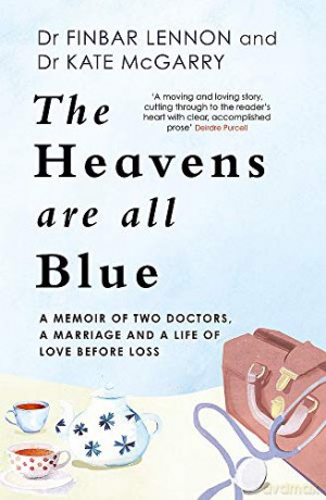 The Heavens Are All Blue: A memoir of two doctors, a marriage and a life of love before loss - Dr Finbar Lennon [KSIĄŻKA]