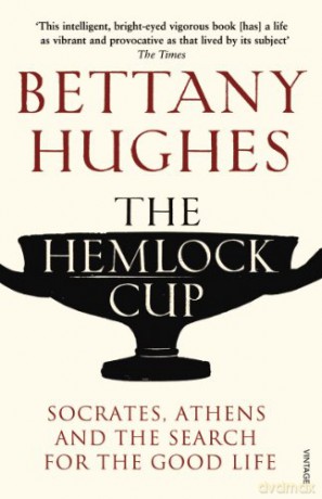 The Hemlock Cup: Socrates, Athens and the Search for the Good Life - Bettany Hughes [KSIĄŻKA]