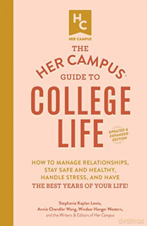 The Her Campus Guide to College Life, Updated and Expanded Edition: How to Manage Relationships, Stay Safe and Healthy, Handle Stress, and Have the Best Years of Your Life! - Windsor Hanger Western [KSIĄŻKA]