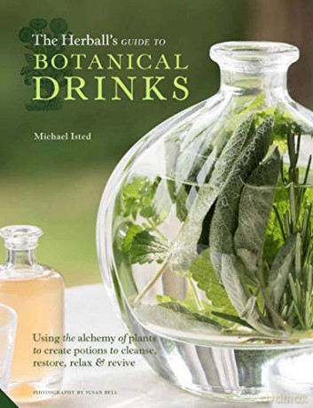 The Herball's Guide to Botanical Drinks: Using the alchemy of plants to create potions to cleanse, restore, relax and revive - Michael Isted [KSIĄŻKA]