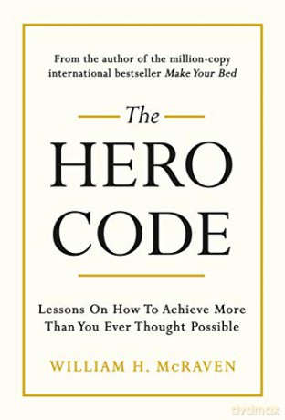 The Hero Code: Lessons on How To Achieve More Than You Ever Thought Possible - Admiral William H. McRaven [KSIĄŻKA]