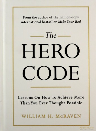The Hero Code: Lessons on How To Achieve More Than You Ever Thought Possible - Admiral William H. McRaven [KSIĄŻKA]