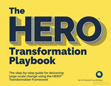 The HERO Transformation Playbook: The step-by-step guide for delivering large-scale change - Arif Harbott [KSIĄŻKA]