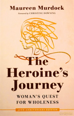 The Heroine's Journey: Woman's Quest for Wholeness - Maureen Murdock [KSIĄŻKA]