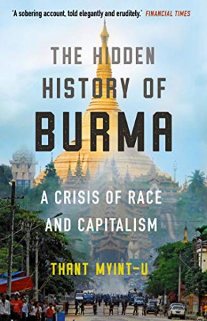 The Hidden History of Burma: A Crisis of Race and Capitalism - Thant Myint-U [KSIĄŻKA]