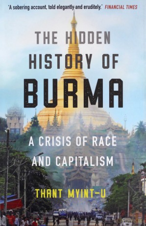 The Hidden History of Burma: A Crisis of Race and Capitalism - Thant Myint-U [KSIĄŻKA]