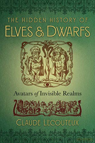 The Hidden History of Elves and Dwarfs: Avatars of Invisible Realms - Claude Lecouteux [KSIĄŻKA]