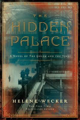 The Hidden Palace: A Novel of the Golem and the Jinni - Helene Wecker [KSIĄŻKA]