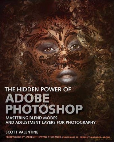 The Hidden Power of Adobe Photoshop: Mastering Blend Modes and Adjustment Layers for Photography - Scott Valentine [KSIĄŻKA]