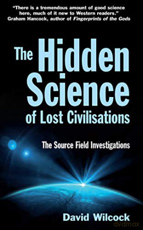 The Hidden Science of Lost Civilisations: The Source Field Investigations - David Wilcock [KSIĄŻKA]