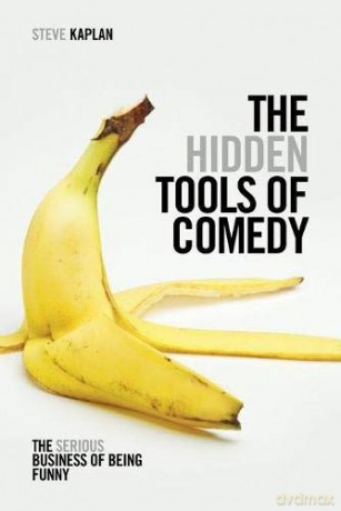 The Hidden Tools of Comedy: The Serious Business of Being Funny - Steve Kaplan [KSIĄŻKA]