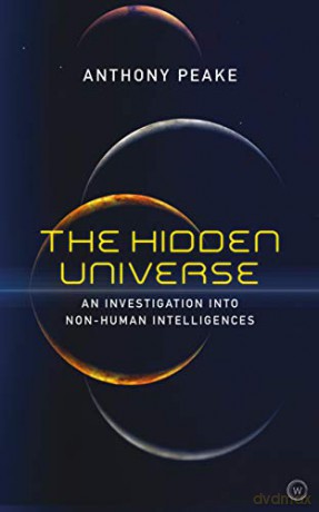 The Hidden Universe: An Investigation Into Non-Human Intelligences - Anthony Peake [KSIĄŻKA]