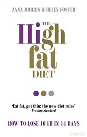 The High Fat Diet: How to lose 10 lb in 14 days - Zana Morris [KSIĄŻKA]