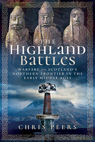 The Highland Battles: Warfare on Scotland's Northern Frontier in the Early Middle Ages - Chris Peers [KSIĄŻKA]