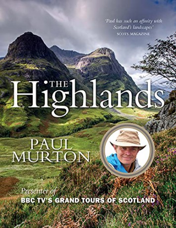 The Highlands: by the Presenter of BBC TV's Grand Tours of Scotland - Paul Murton [KSIĄŻKA]