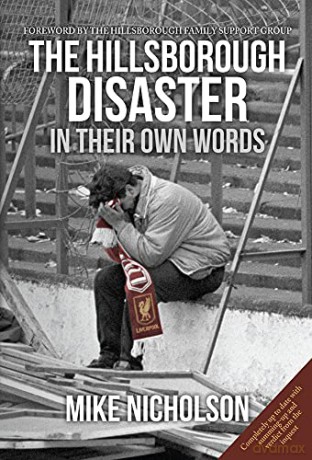 The Hillsborough Disaster: In Their Own Words - Mike Nicholson [KSIĄŻKA]