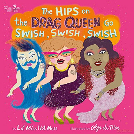 The Hips on the Drag Queen Go Swish, Swish, Swish - Lil Miss Hot Mess [KSIĄŻKA]